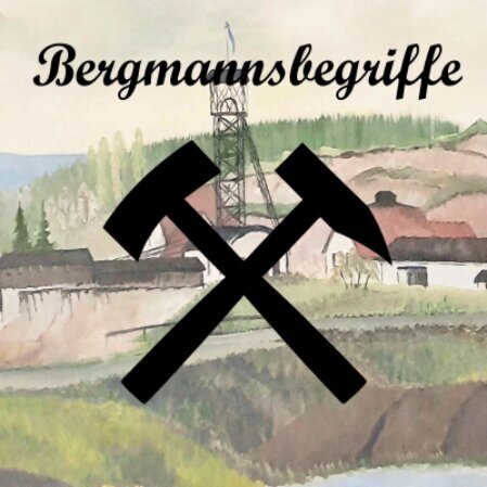 Bergmannsbegriffe: Eine Reise in die Vergangenheit des Bergbaus