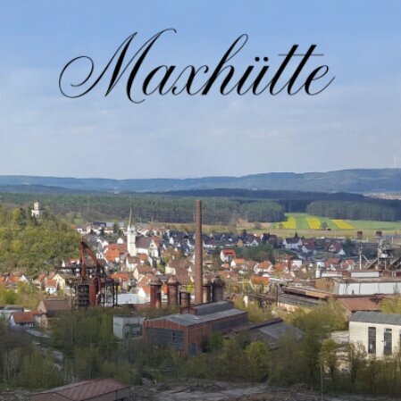 Ein Blick zurück: Die Geschichte der Maxhütte